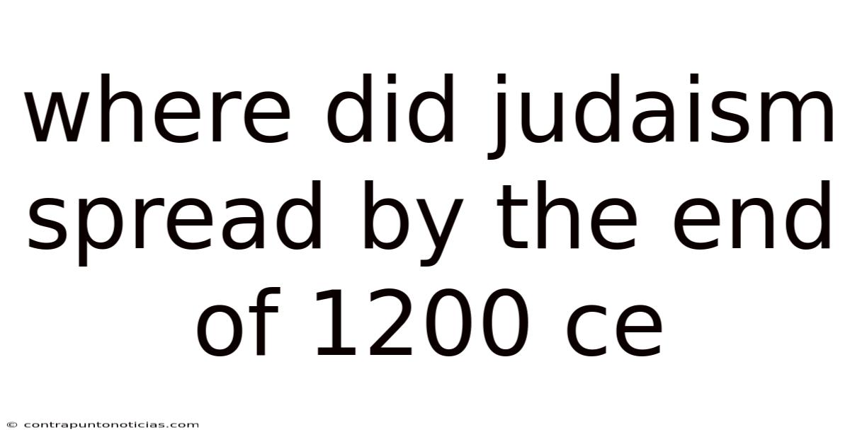 Where Did Judaism Spread By The End Of 1200 Ce