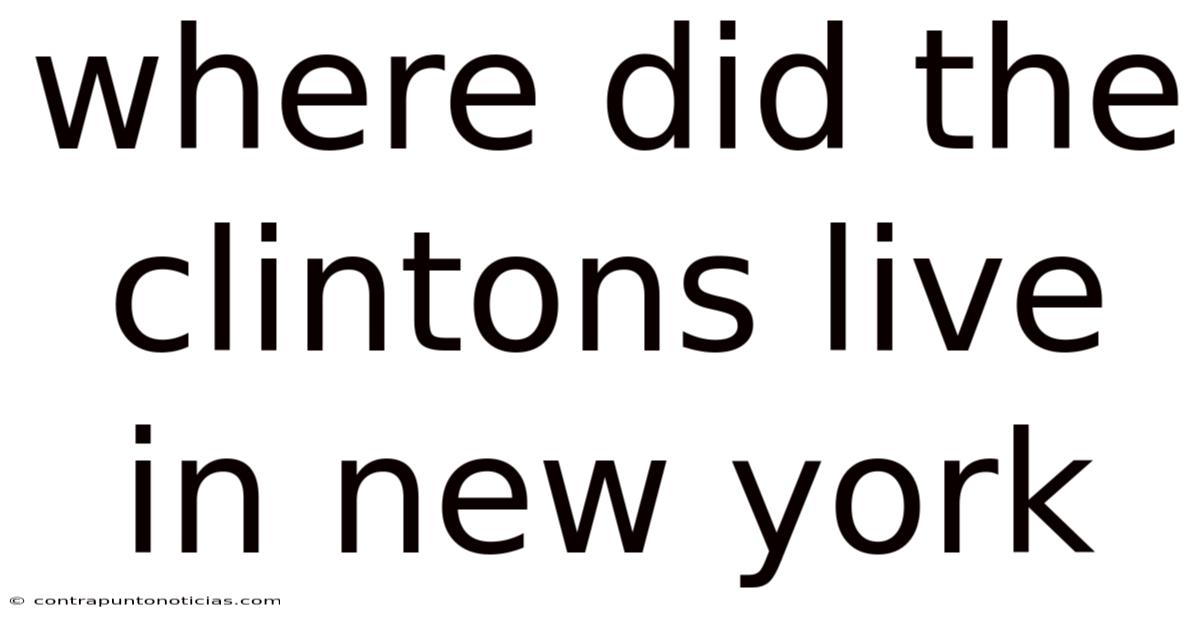 Where Did The Clintons Live In New York