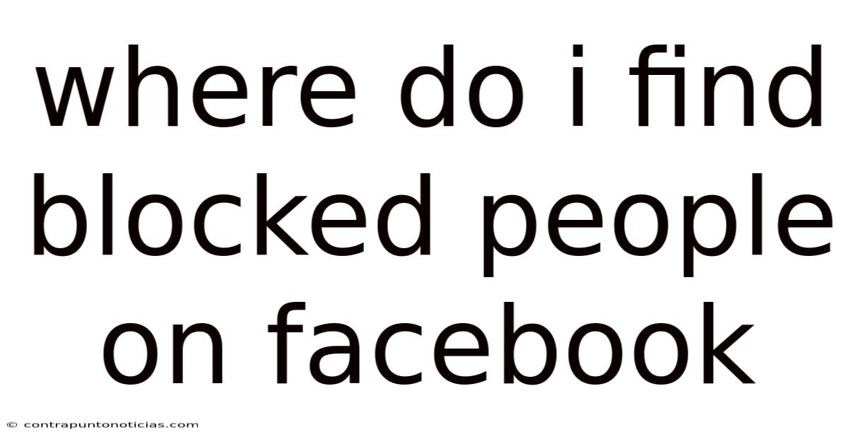 Where Do I Find Blocked People On Facebook