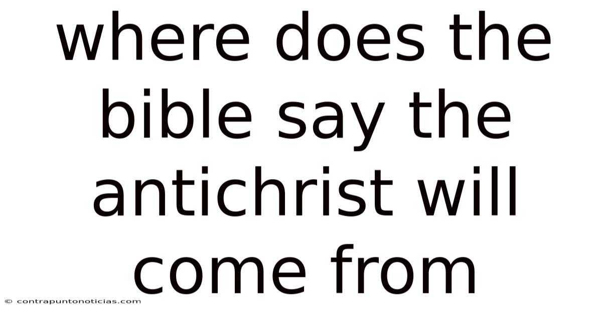 Where Does The Bible Say The Antichrist Will Come From