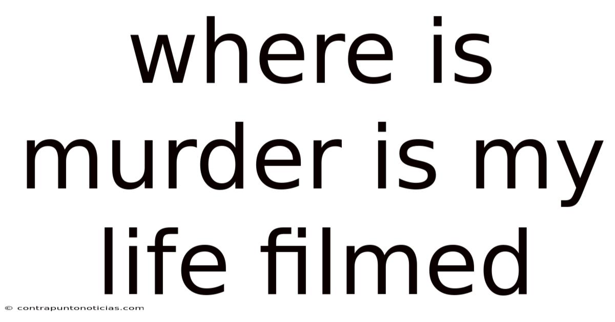 Where Is Murder Is My Life Filmed