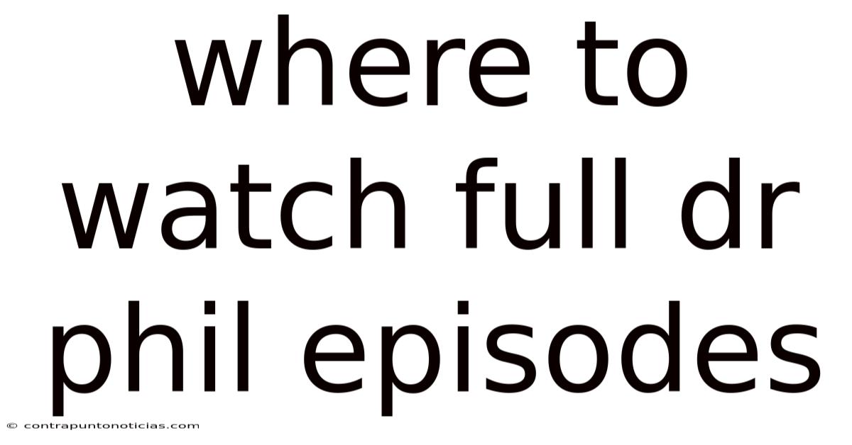 Where To Watch Full Dr Phil Episodes