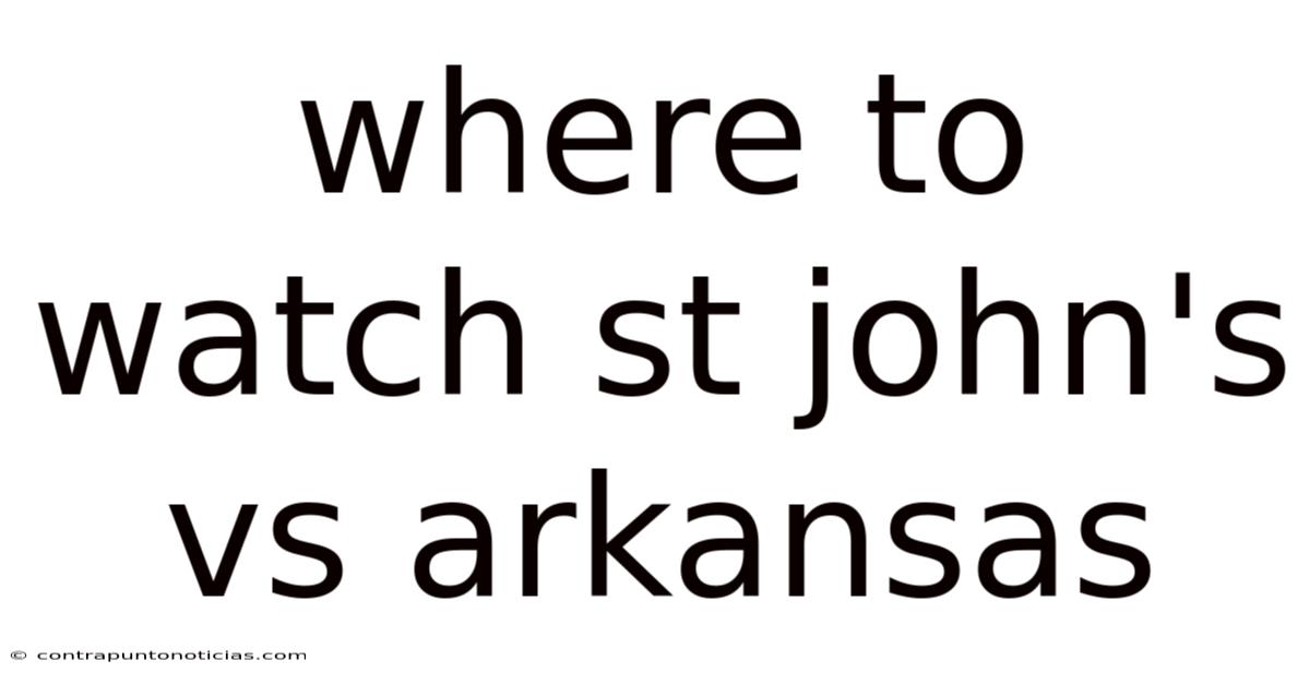 Where To Watch St John's Vs Arkansas
