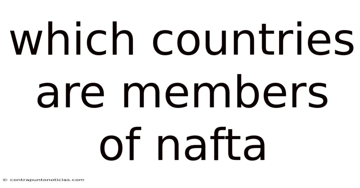 Which Countries Are Members Of Nafta