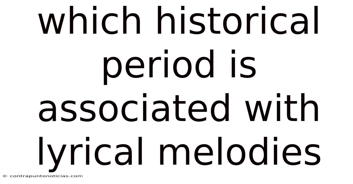 Which Historical Period Is Associated With Lyrical Melodies