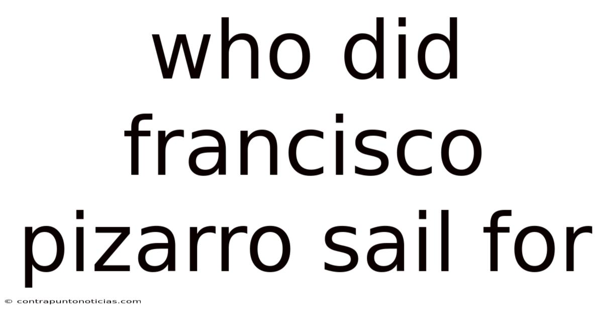 Who Did Francisco Pizarro Sail For