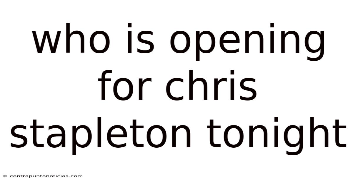 Who Is Opening For Chris Stapleton Tonight