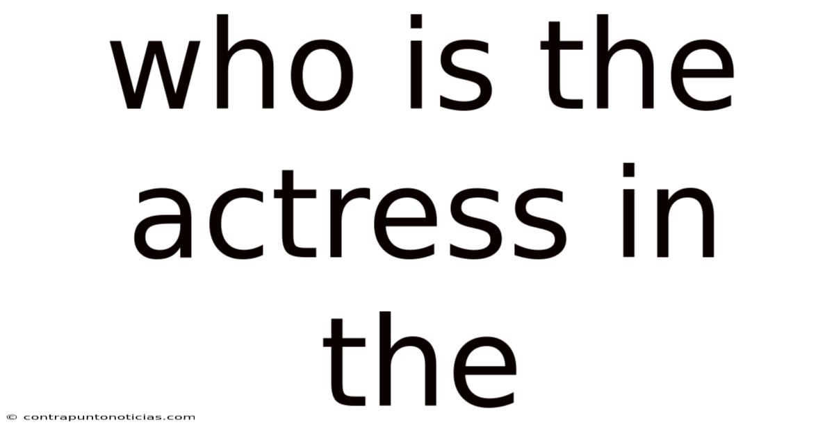 Who Is The Actress In The