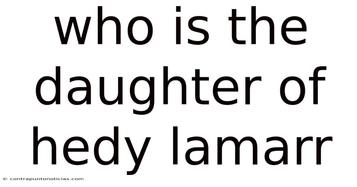 Who Is The Daughter Of Hedy Lamarr