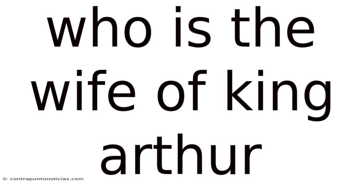 Who Is The Wife Of King Arthur