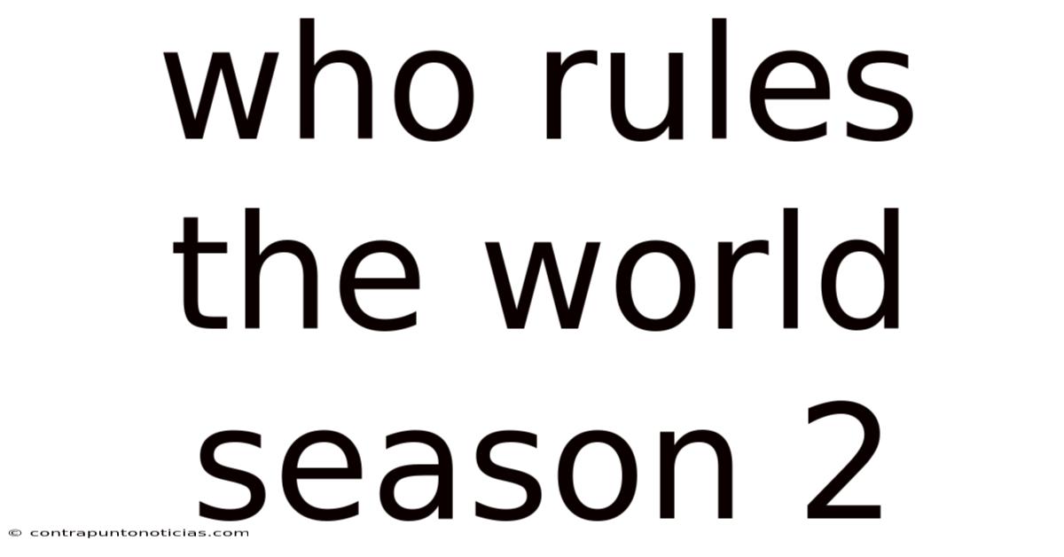 Who Rules The World Season 2