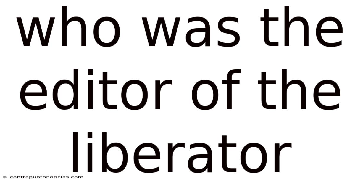 Who Was The Editor Of The Liberator