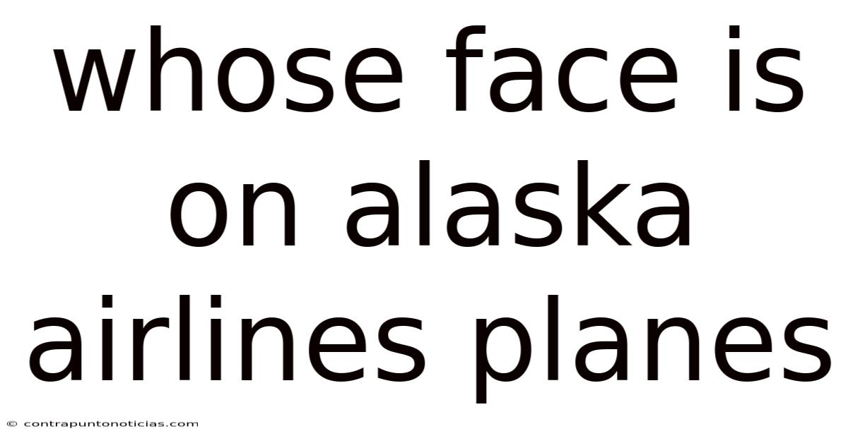 Whose Face Is On Alaska Airlines Planes