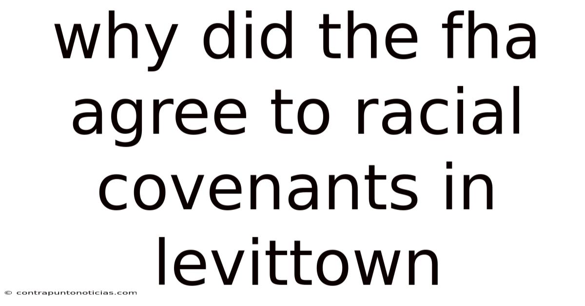 Why Did The Fha Agree To Racial Covenants In Levittown