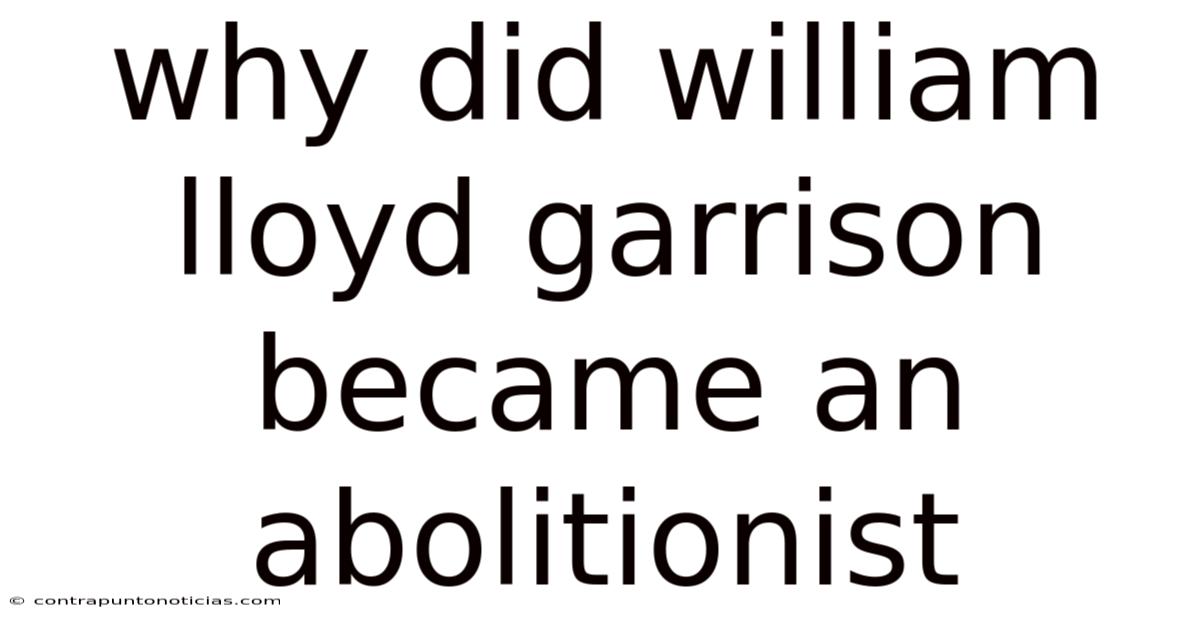 Why Did William Lloyd Garrison Became An Abolitionist
