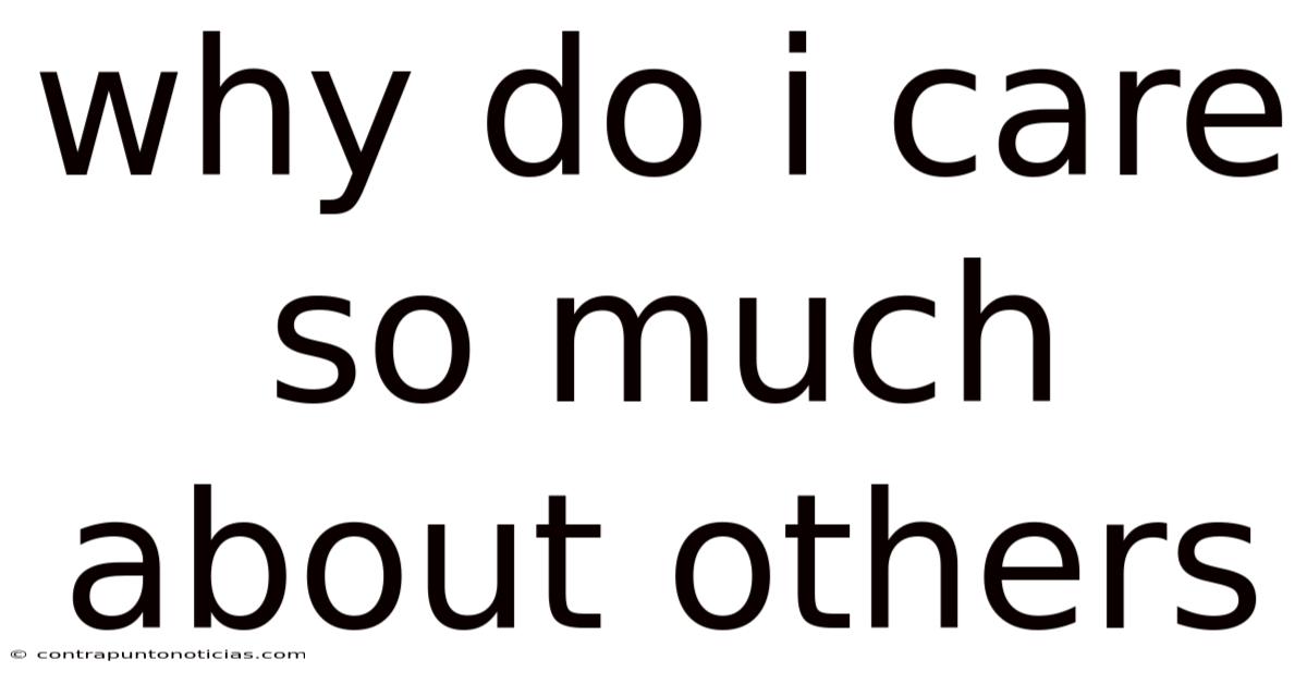 Why Do I Care So Much About Others
