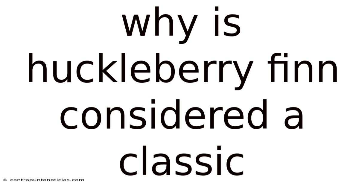 Why Is Huckleberry Finn Considered A Classic