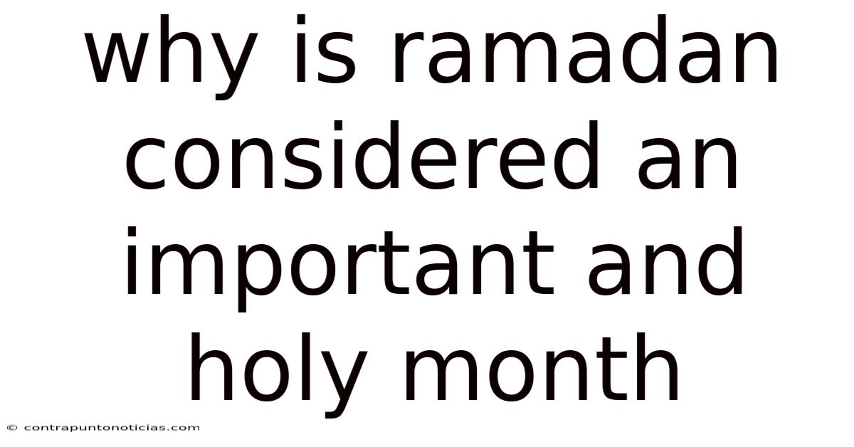 Why Is Ramadan Considered An Important And Holy Month