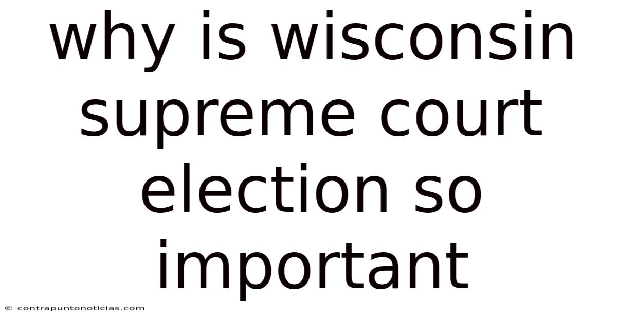 Why Is Wisconsin Supreme Court Election So Important
