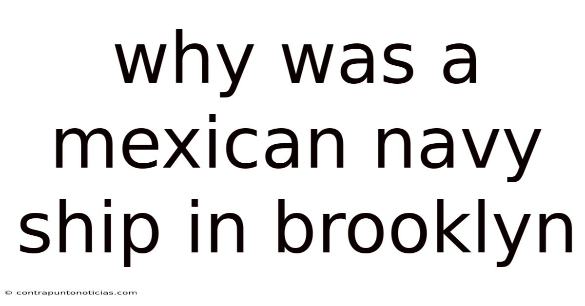 Why Was A Mexican Navy Ship In Brooklyn