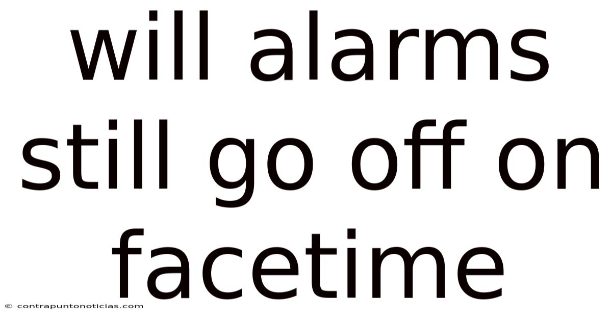Will Alarms Still Go Off On Facetime