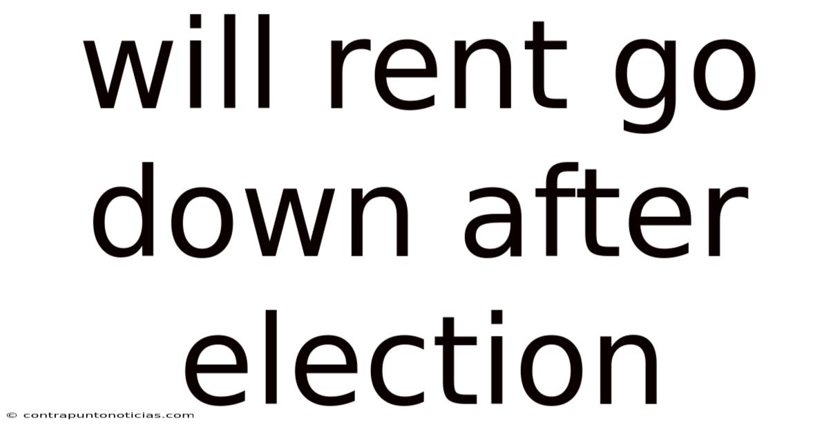 Will Rent Go Down After Election