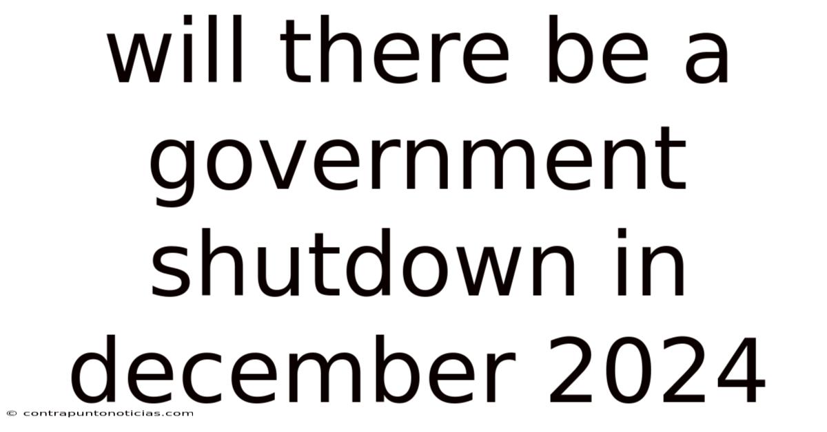 Will There Be A Government Shutdown In December 2024