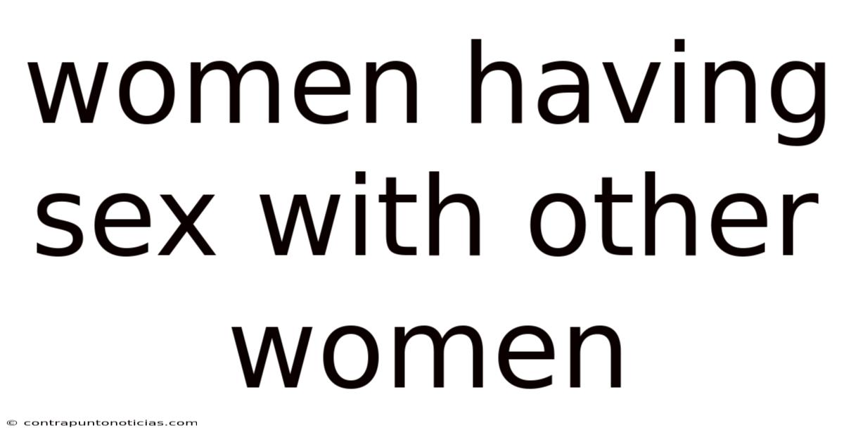 Women Having Sex With Other Women