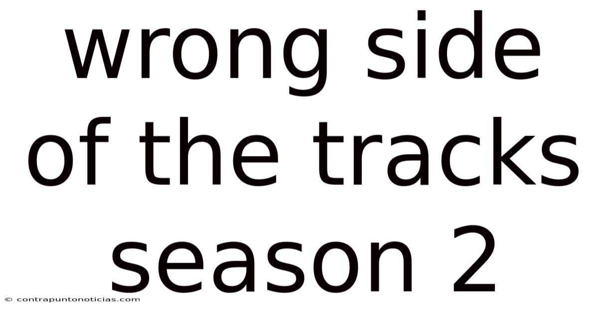 Wrong Side Of The Tracks Season 2